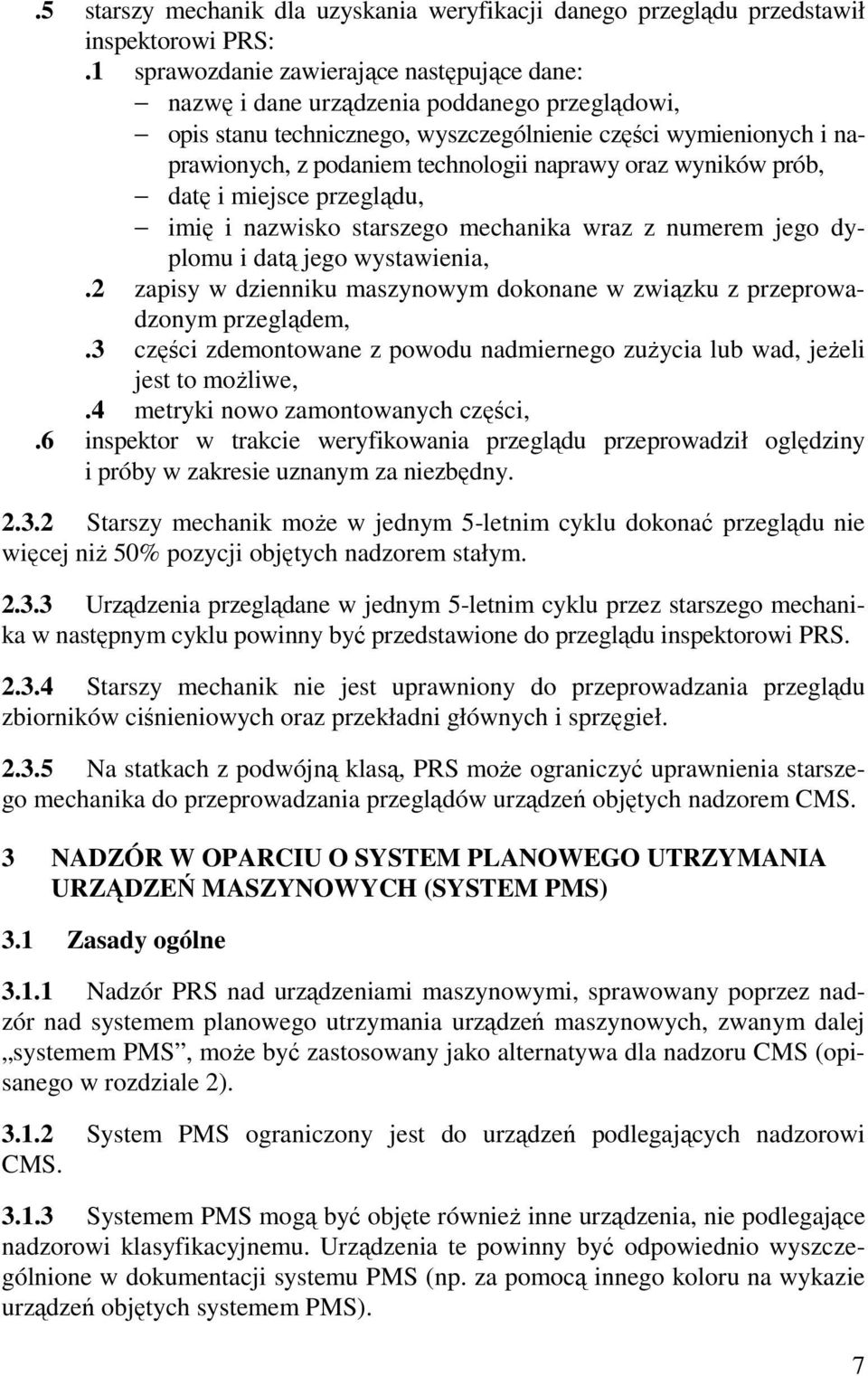 naprawy oraz wyników prób, datę i miejsce przeglądu, imię i nazwisko starszego mechanika wraz z numerem jego dyplomu i datą jego wystawienia,.