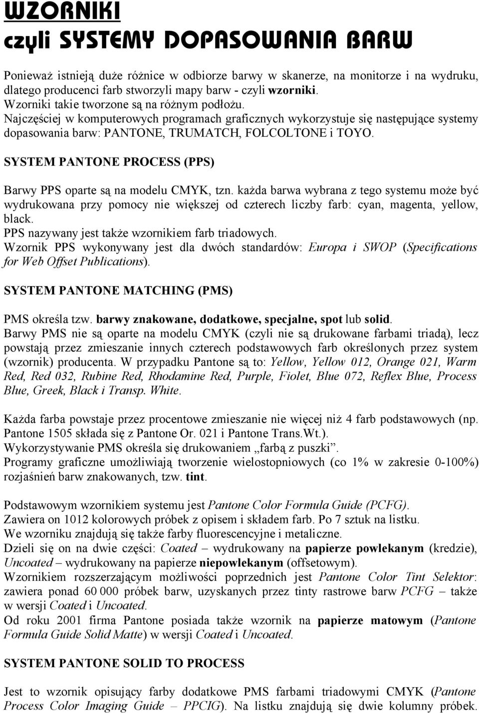 SYSTEM PANTONE PROCESS (PPS) Barwy PPS oparte są na modelu CMYK, tzn.