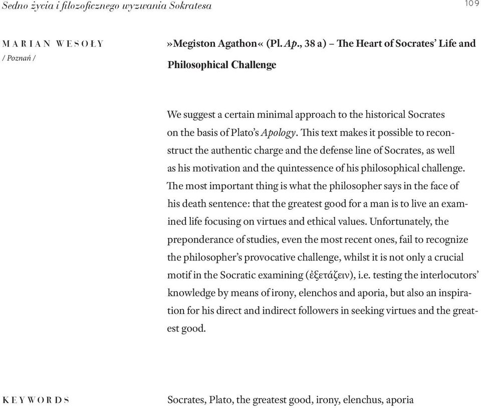 This text makes it possible to reconstruct the authentic charge and the defense line of Socrates, as well as his motivation and the quintessence of his philosophical challenge.