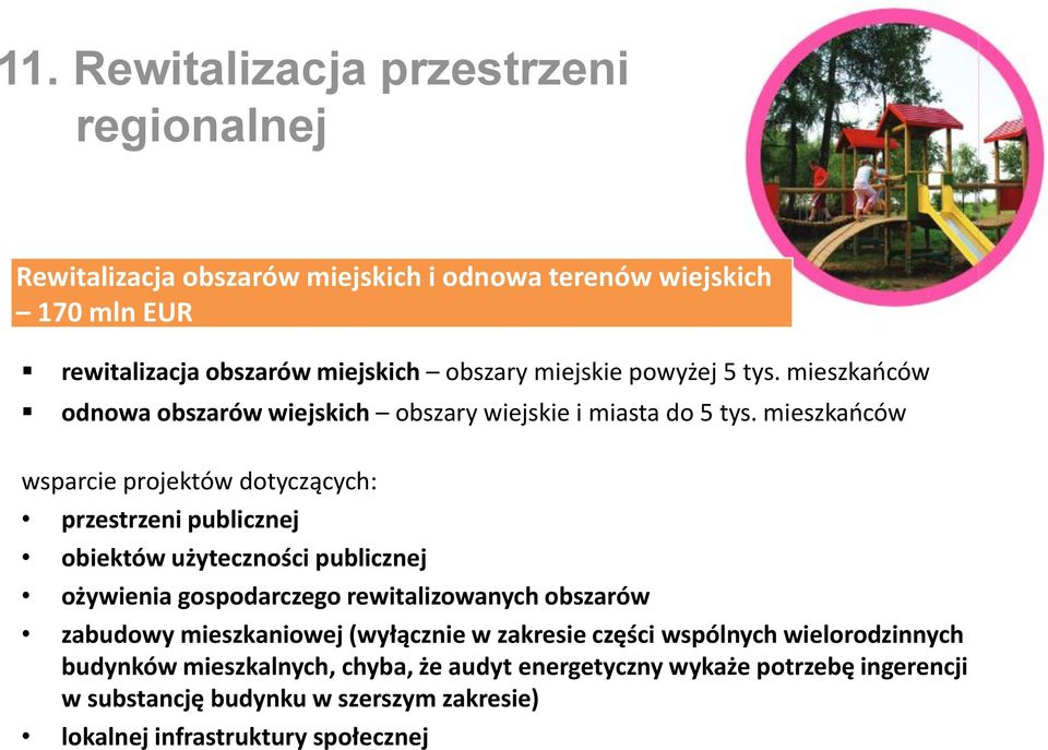 mieszkańców wsparcie projektów dotyczących: przestrzeni publicznej obiektów użyteczności publicznej ożywienia gospodarczego rewitalizowanych obszarów zabudowy