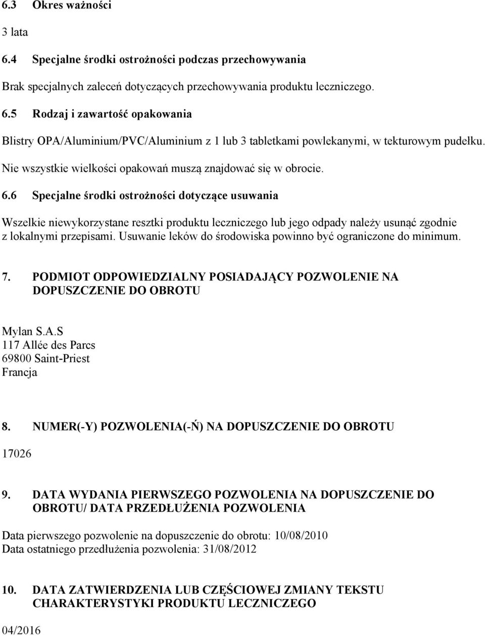 6 Specjalne środki ostrożności dotyczące usuwania Wszelkie niewykorzystane resztki produktu leczniczego lub jego odpady należy usunąć zgodnie z lokalnymi przepisami.