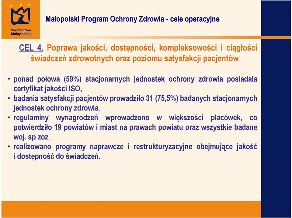 stacjonarnych jednostek ochrony zdrowia posiadała certyfikat jakości ISO, badania satysfakcji pacjentów prowadziło 31 (75,5%) badanych