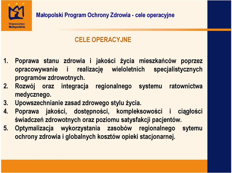 zdrowotnych. 2. Rozwój oraz integracja regionalnego systemu ratownictwa medycznego. 3.