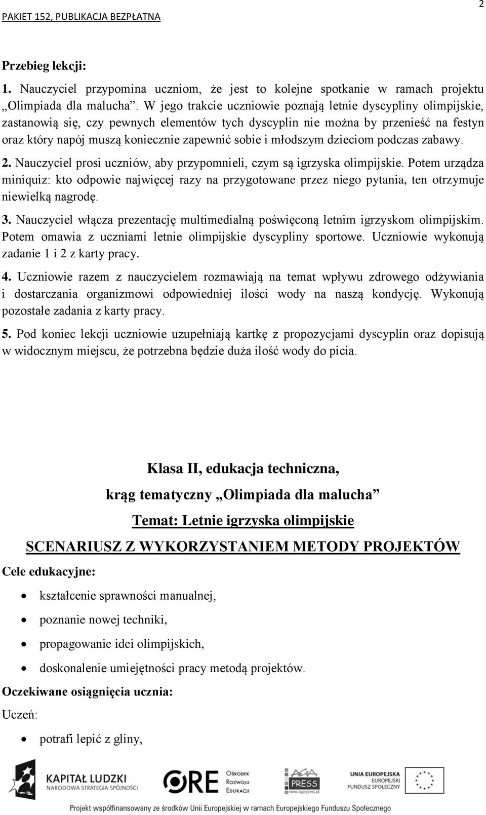 i młodszym dzieciom podczas zabawy. 2. Nauczyciel prosi uczniów, aby przypomnieli, czym są igrzyska olimpijskie.