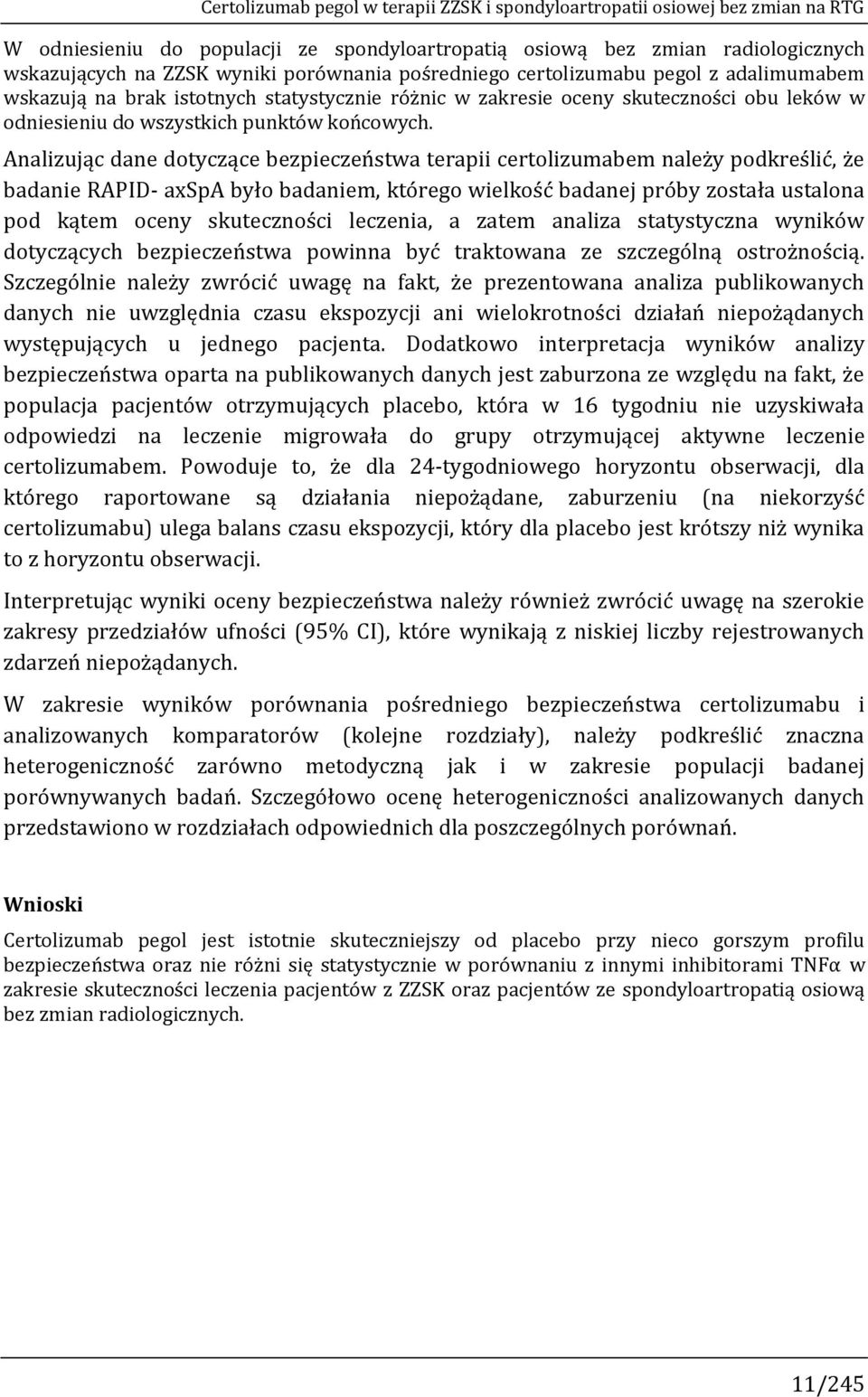 Analizując dane dotyczące bezpieczeństwa terapii certolizumabem należy podkreślić, że badanie RAPID- axspa było badaniem, którego wielkość badanej próby została ustalona pod kątem oceny skuteczności