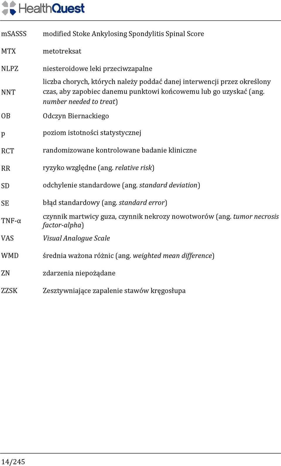 number needed to treat) Odczyn Biernackiego poziom istotności statystycznej randomizowane kontrolowane badanie kliniczne ryzyko względne (ang. relative risk) odchylenie standardowe (ang.