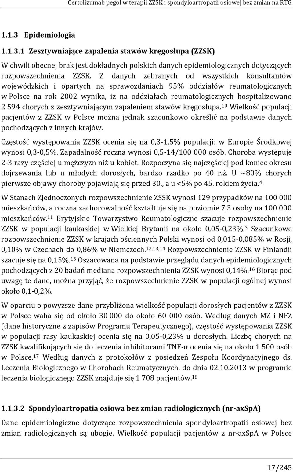 Z danych zebranych od wszystkich konsultantów wojewódzkich i opartych na sprawozdaniach 95% oddziałów reumatologicznych w Polsce na rok 2002 wynika, iż na oddziałach reumatologicznych hospitalizowano