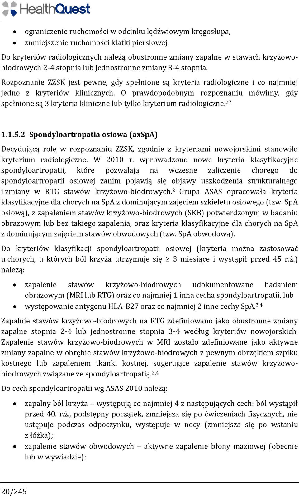 Rozpoznanie ZZSK jest pewne, gdy spełnione są kryteria radiologiczne i co najmniej jedno z kryteriów klinicznych.