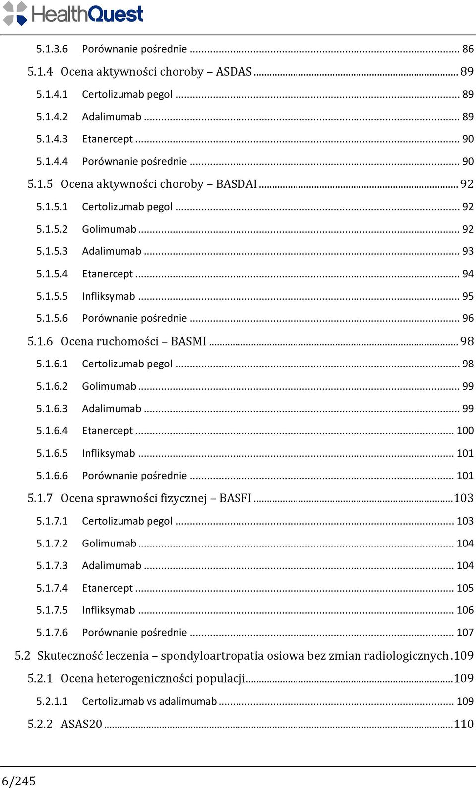 .. 98 5.1.6.1 Certolizumab pegol... 98 5.1.6.2 Golimumab... 99 5.1.6.3 Adalimumab... 99 5.1.6.4 Etanercept... 100 5.1.6.5 Infliksymab... 101 5.1.6.6 Porównanie pośrednie... 101 5.1.7 Ocena sprawności fizycznej BASFI.