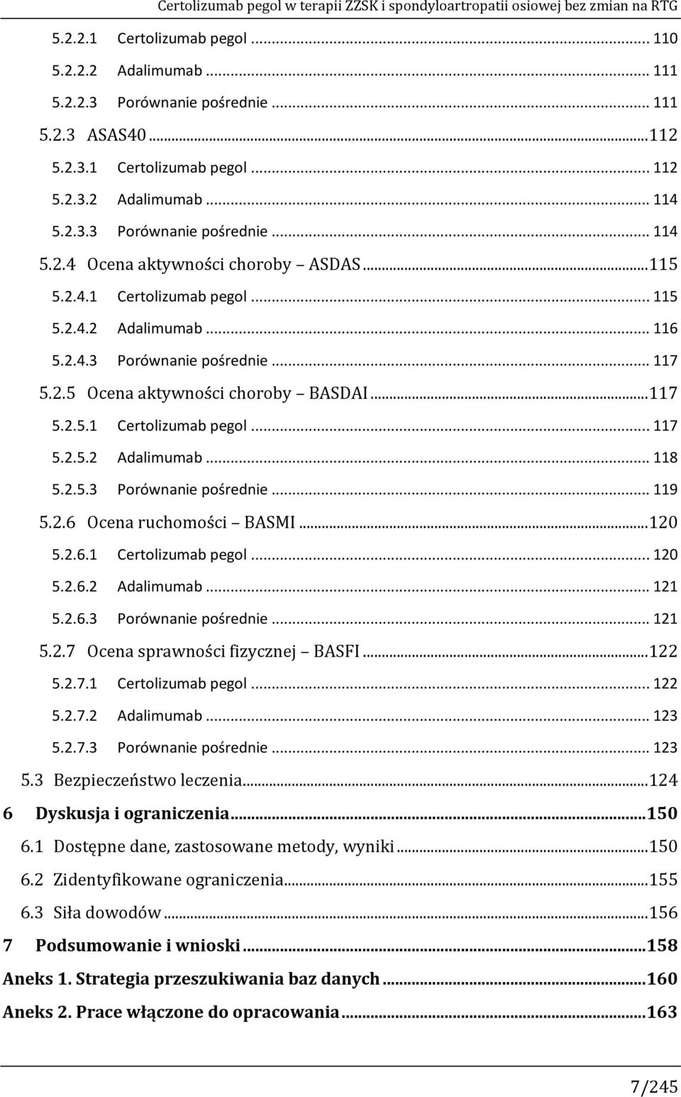 2.5 Ocena aktywności choroby BASDAI...117 5.2.5.1 Certolizumab pegol... 117 5.2.5.2 Adalimumab... 118 5.2.5.3 Porównanie pośrednie... 119 5.2.6 Ocena ruchomości BASMI...120 5.2.6.1 Certolizumab pegol... 120 5.