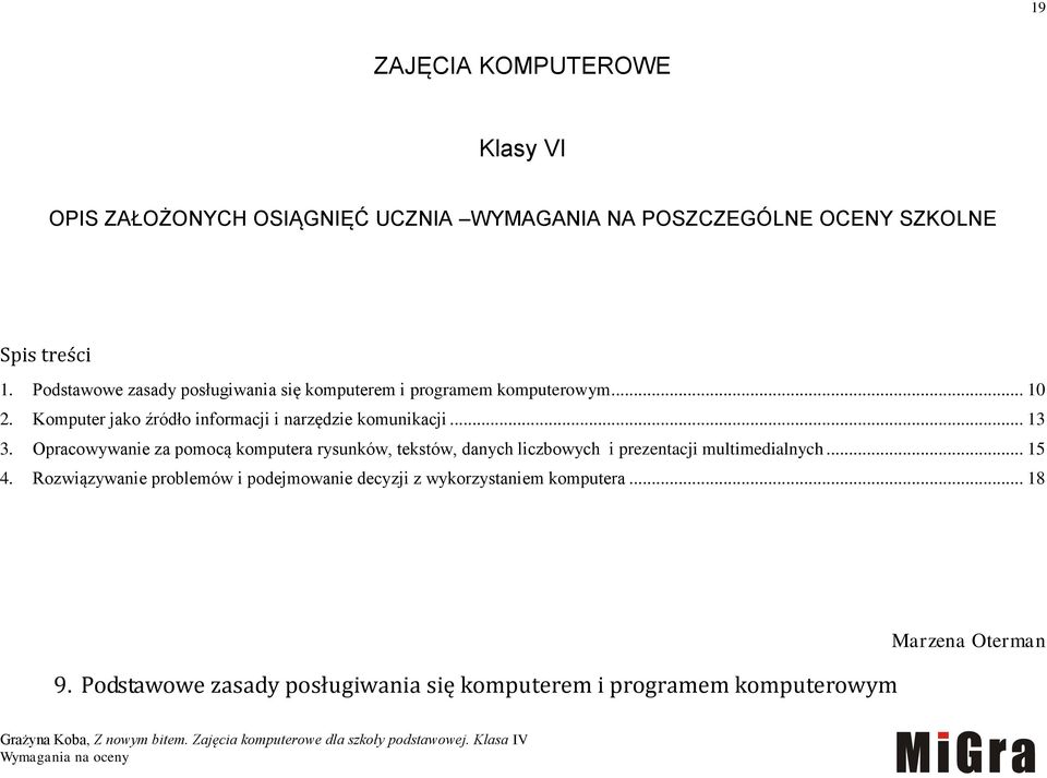 .. 13 3. Opracowywanie za pomocą komputera rysunków, tekstów, danych liczbowych i prezentacji multimedialnych... 15 4.