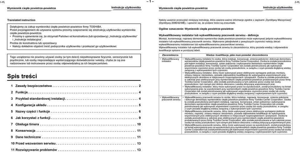 użytkownika i Instrukcja instalacyjna. Prośba do konstruktora lub sprzedawcy Należy dokładnie objaśnić treść podręcznika użytkownika i przekazać go użytkownikowi.