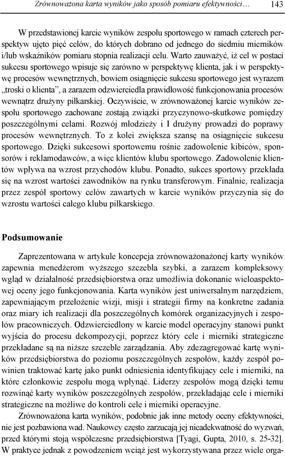 Warto zauważyć, iż cel w postaci sukcesu sportowego wpisuje się zarówno w perspektywę klienta, jak i w perspektywę procesów wewnętrznych, bowiem osiągnięcie sukcesu sportowego jest wyrazem troski o