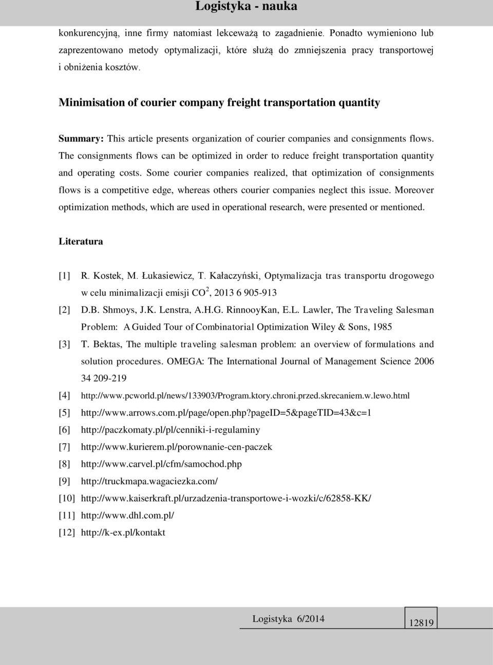 The consignments flows can be optimized in order to reduce freight transportation quantity and operating costs.