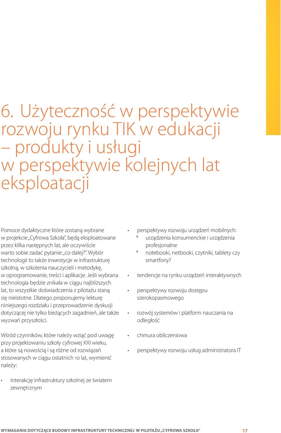 . Wybór technologii to także inwestycje w infrastrukturę szkolną, w szkolenia nauczycieli i metodykę, w oprogramowanie, treści i aplikacje.