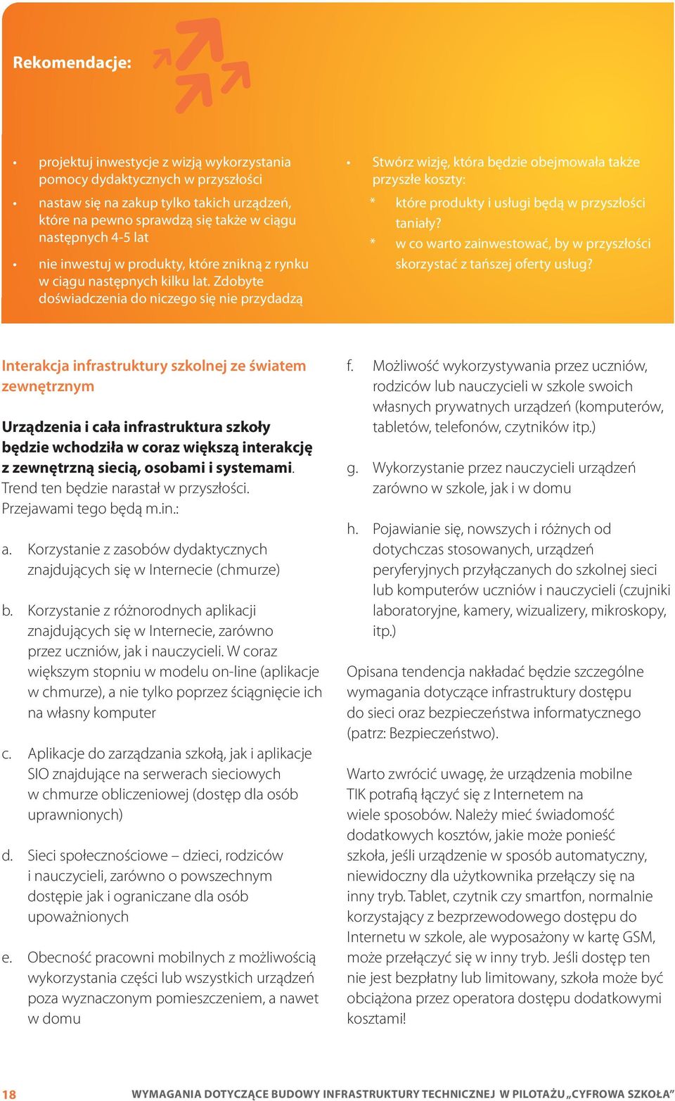 Zdobyte doświadczenia do niczego się nie przydadzą Stwórz wizję, która będzie obejmowała także przyszłe koszty: * które produkty i usługi będą w przyszłości taniały?