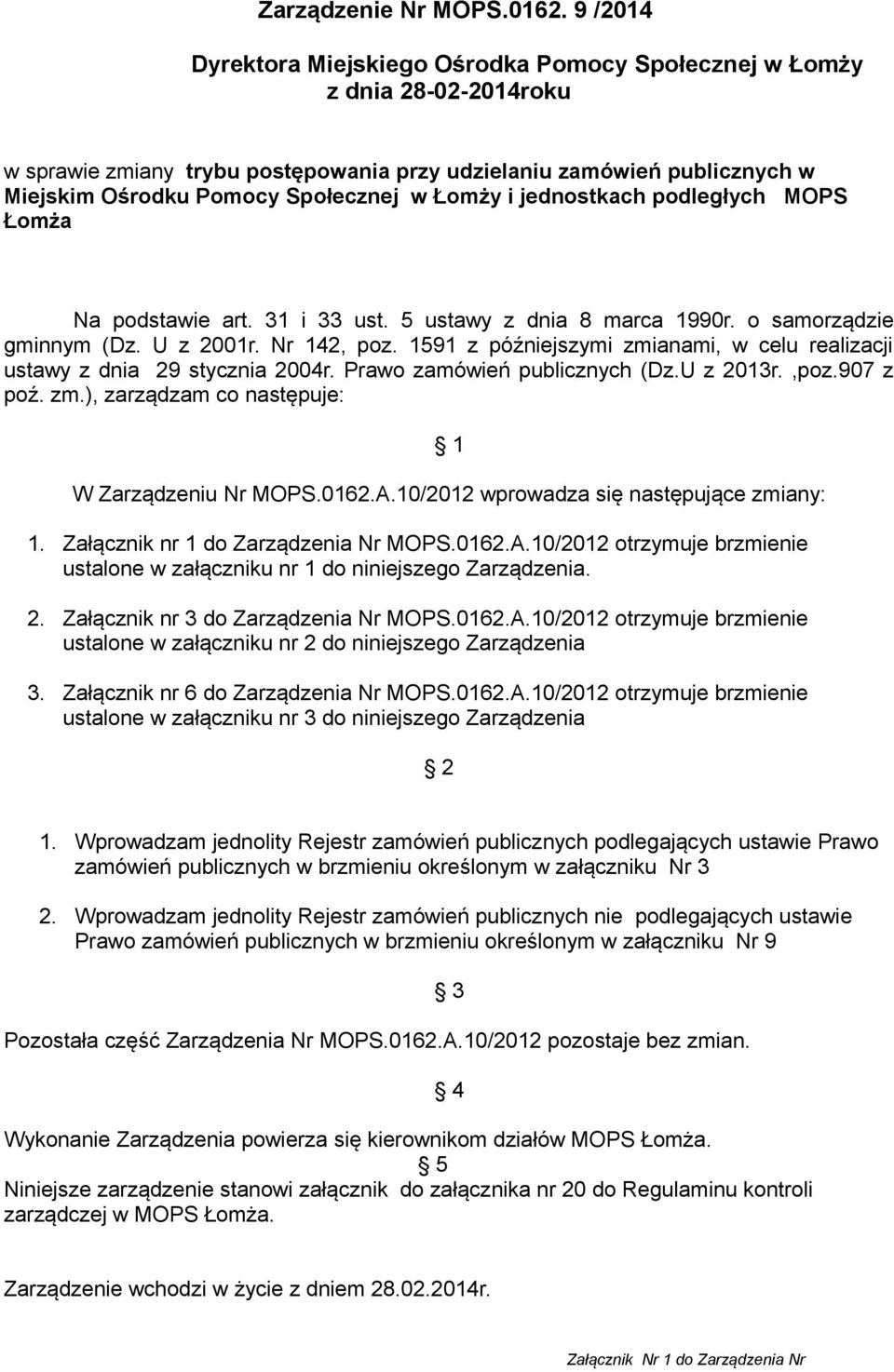 Łomży i jednostkach podległych MOPS Łomża Na podstawie art. 31 i 33 ust. 5 ustawy z dnia 8 marca 1990r. o samorządzie gminnym (Dz. U z 2001r. Nr 142, poz.