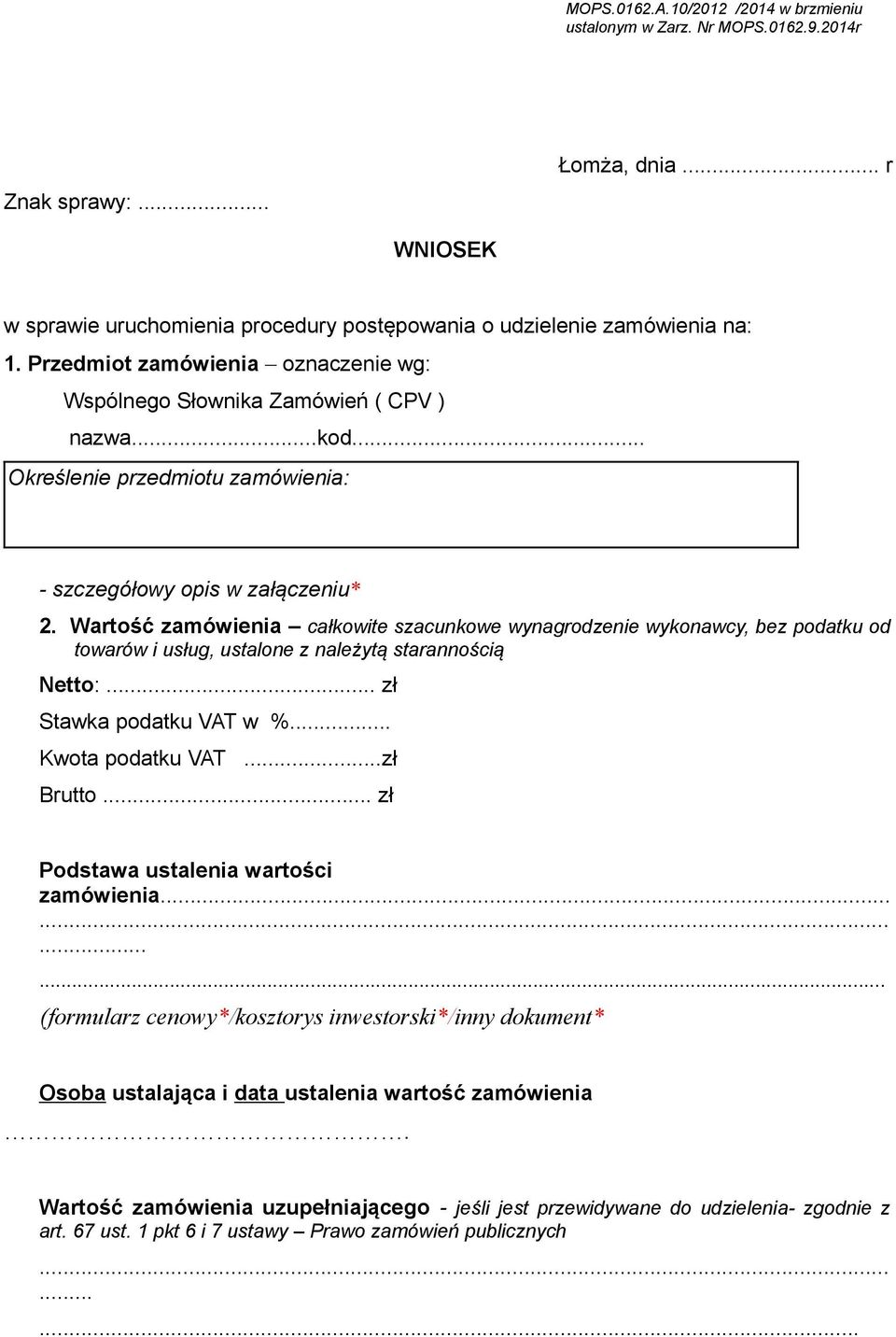 Wartość zamówienia całkowite szacunkowe wynagrodzenie wykonawcy, bez podatku od towarów i usług, ustalone z należytą starannością Netto:... zł Stawka podatku VAT w %... Kwota podatku VAT...zł Brutto.