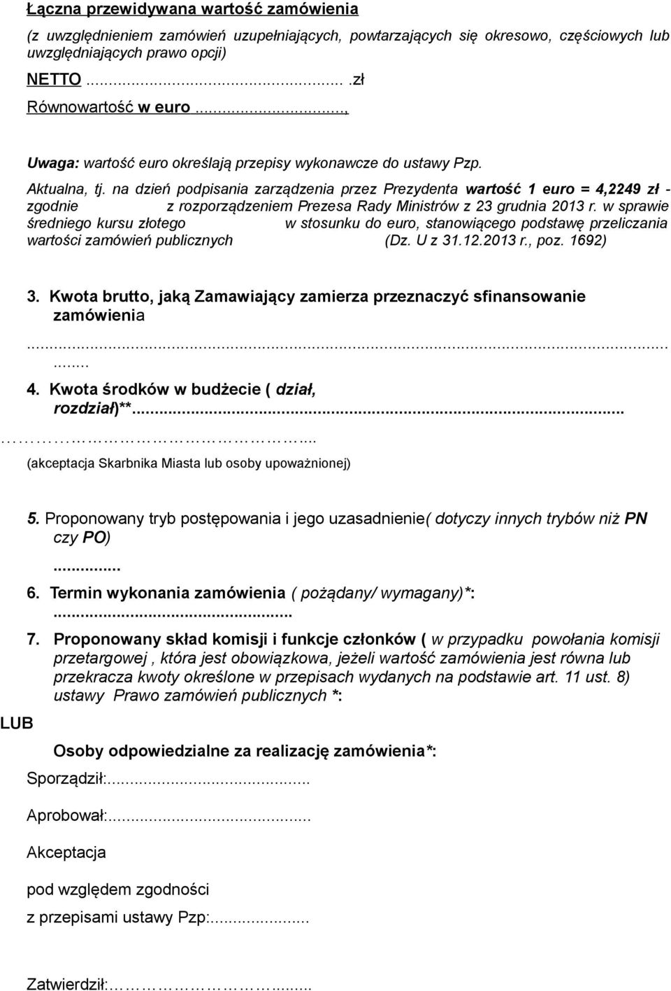 na dzień podpisania zarządzenia przez Prezydenta wartość 1 euro = 4,2249 zł - zgodnie z rozporządzeniem Prezesa Rady Ministrów z 23 grudnia 2013 r.