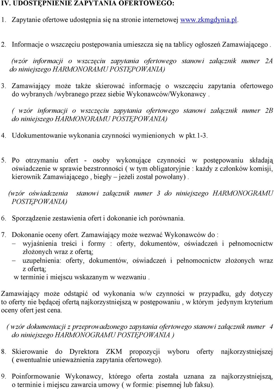 (wzór informacji o wszczęciu zapytania ofertowego stanowi załącznik numer 2A do niniejszego HARMONORAMU POSTĘPOWANIA) 3.