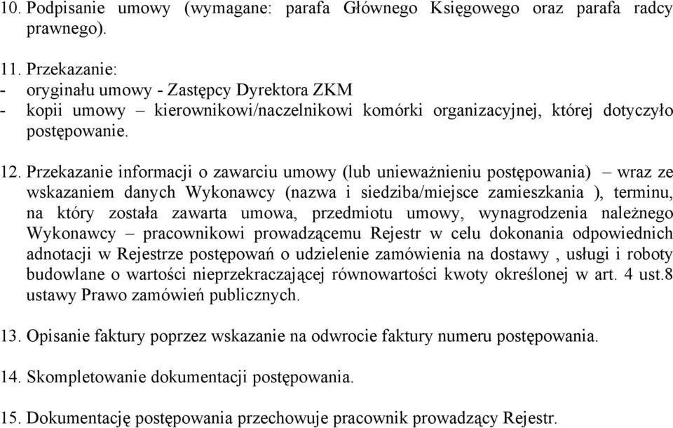 Przekazanie informacji o zawarciu umowy (lub unieważnieniu postępowania) wraz ze wskazaniem danych Wykonawcy (nazwa i siedziba/miejsce zamieszkania ), terminu, na który została zawarta umowa,