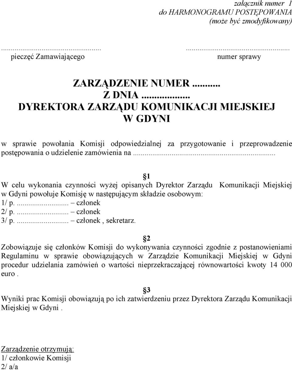 .. 1 W celu wykonania czynności wyżej opisanych Dyrektor Zarządu Komunikacji Miejskiej w Gdyni powołuje Komisję w następującym składzie osobowym: 1/ p.... członek 2/ p.... członek 3/ p.