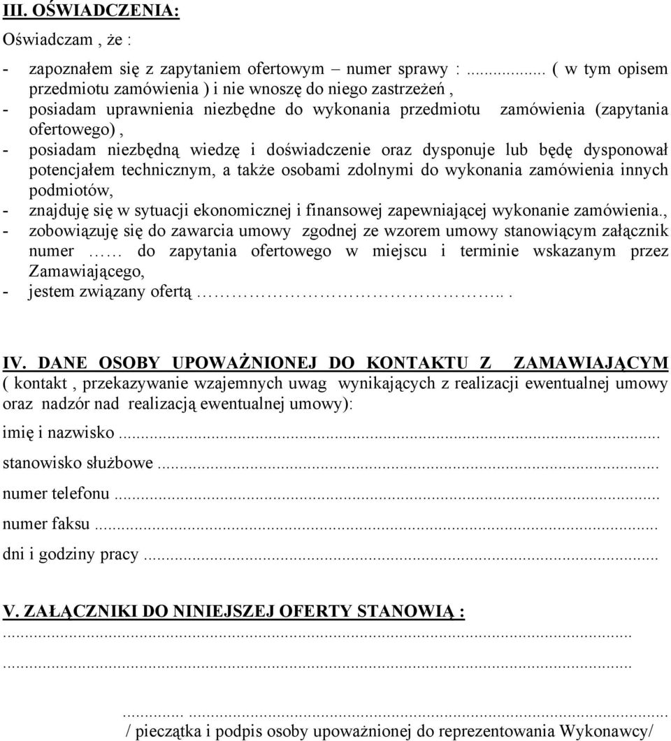 doświadczenie oraz dysponuje lub będę dysponował potencjałem technicznym, a także osobami zdolnymi do wykonania zamówienia innych podmiotów, - znajduję się w sytuacji ekonomicznej i finansowej