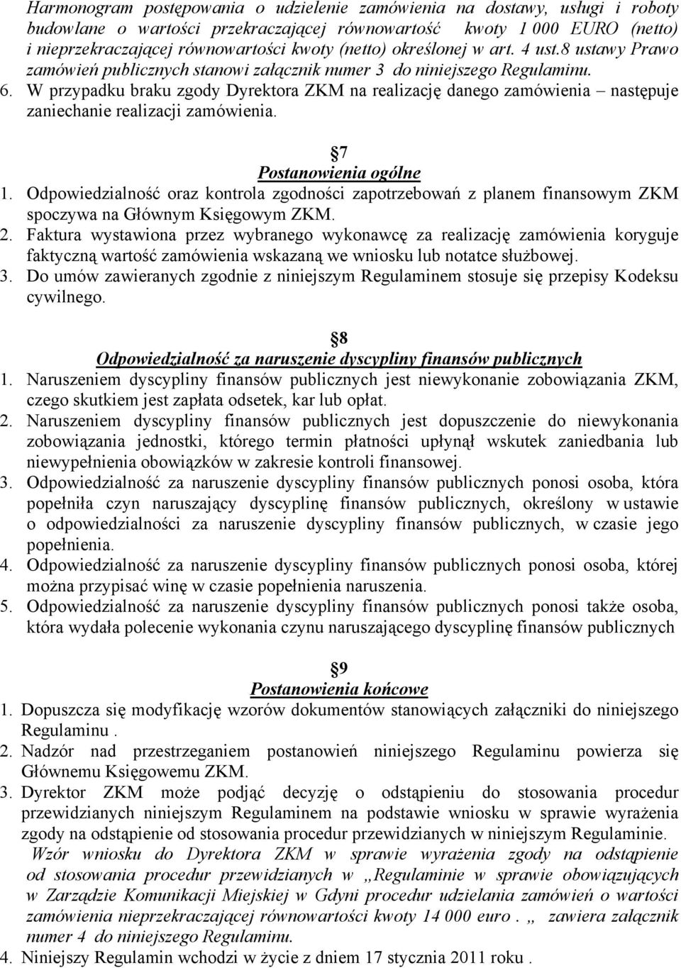 W przypadku braku zgody Dyrektora ZKM na realizację danego zamówienia następuje zaniechanie realizacji zamówienia. 7 Postanowienia ogólne 1.