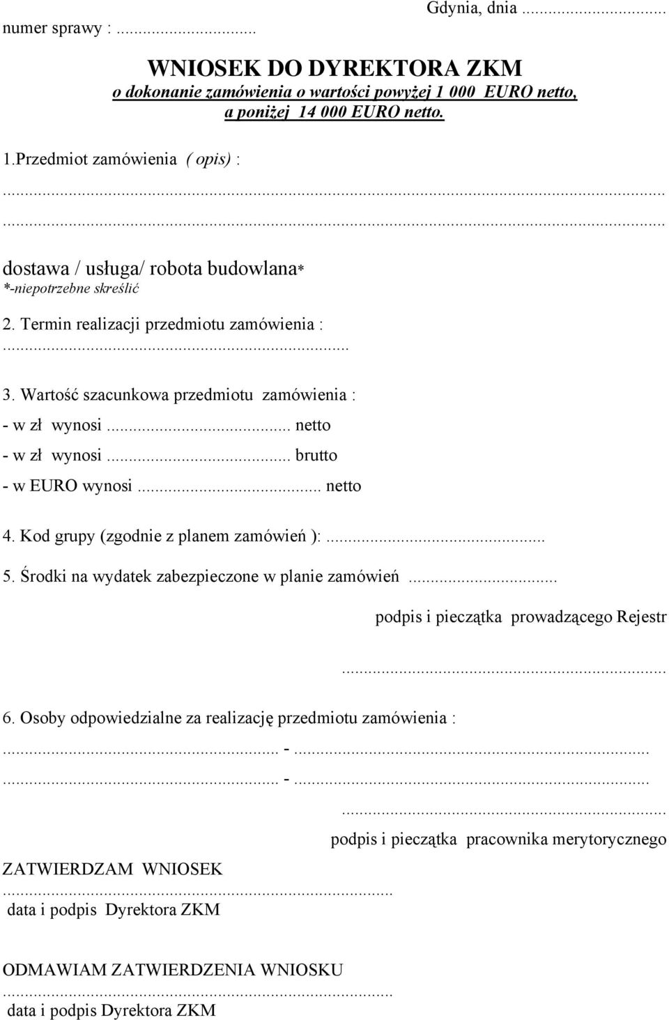 Kod grupy (zgodnie z planem zamówień ):... 5. Środki na wydatek zabezpieczone w planie zamówień... podpis i pieczątka prowadzącego Rejestr... 6.