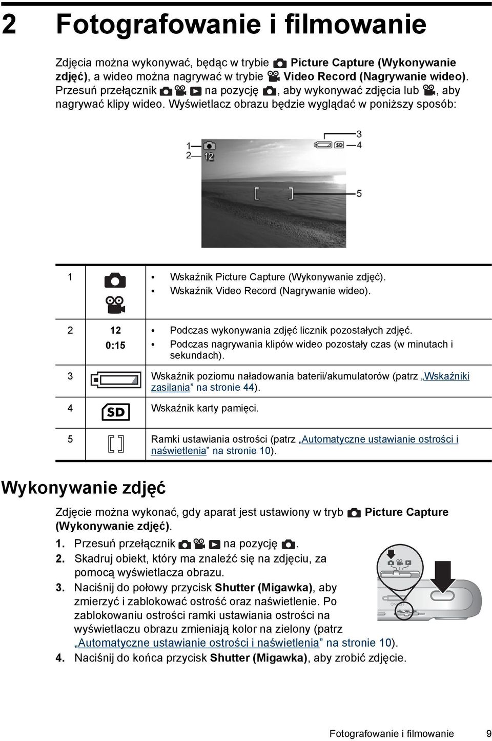 Wskaźnik Video Record (Nagrywanie wideo). 2 12 0:15 Podczas wykonywania zdjęć licznik pozostałych zdjęć. Podczas nagrywania klipów wideo pozostały czas (w minutach i sekundach).