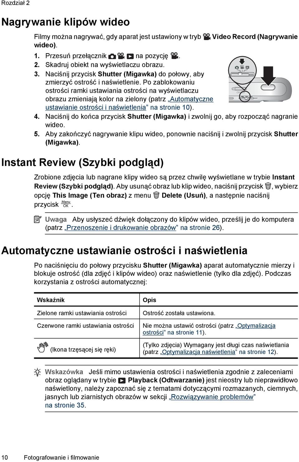 Po zablokowaniu ostrości ramki ustawiania ostrości na wyświetlaczu obrazu zmieniają kolor na zielony (patrz Automatyczne ustawianie ostrości i naświetlenia na stronie 10). 4.