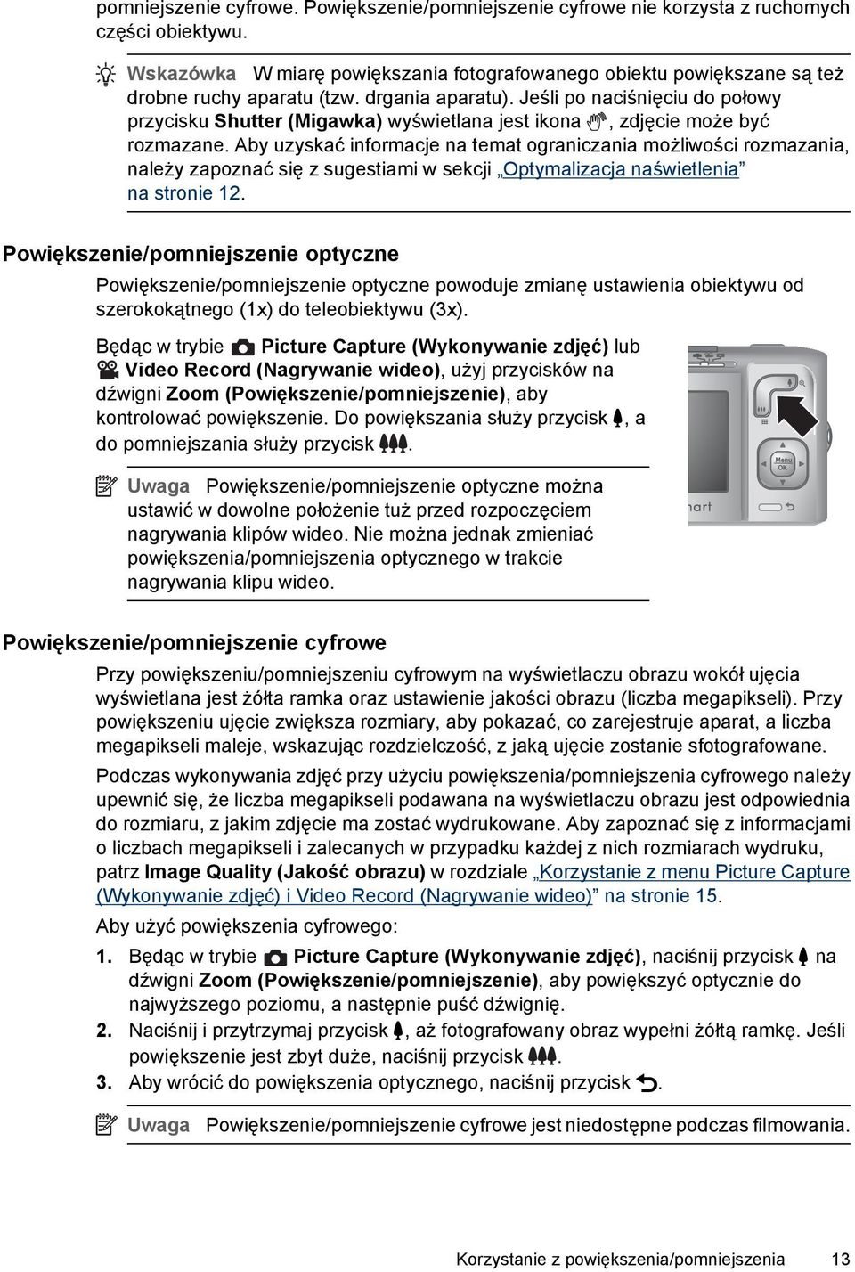 Jeśli po naciśnięciu do połowy przycisku Shutter (Migawka) wyświetlana jest ikona, zdjęcie może być rozmazane.