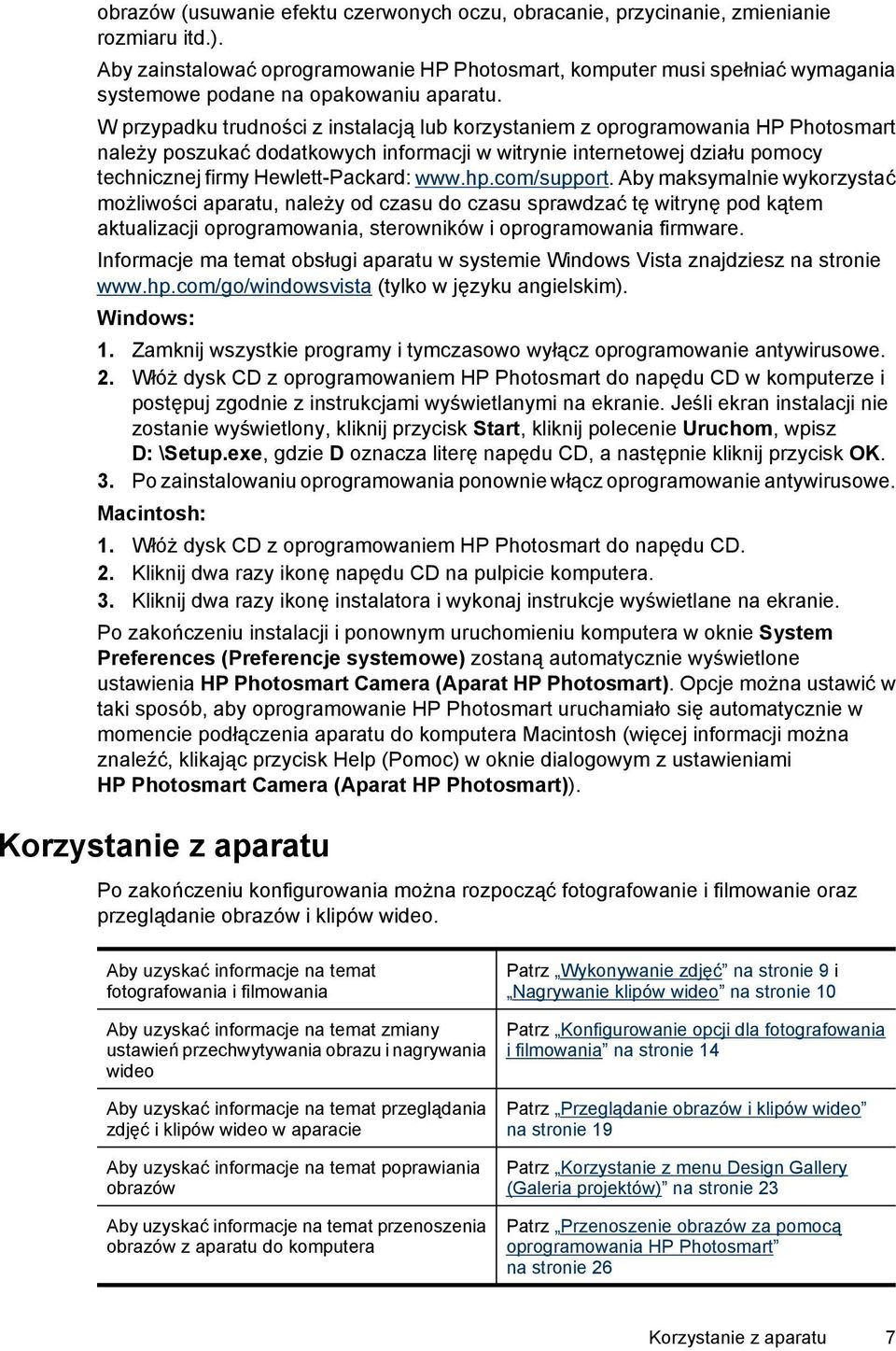 W przypadku trudności z instalacją lub korzystaniem z oprogramowania HP Photosmart należy poszukać dodatkowych informacji w witrynie internetowej działu pomocy technicznej firmy Hewlett-Packard: www.