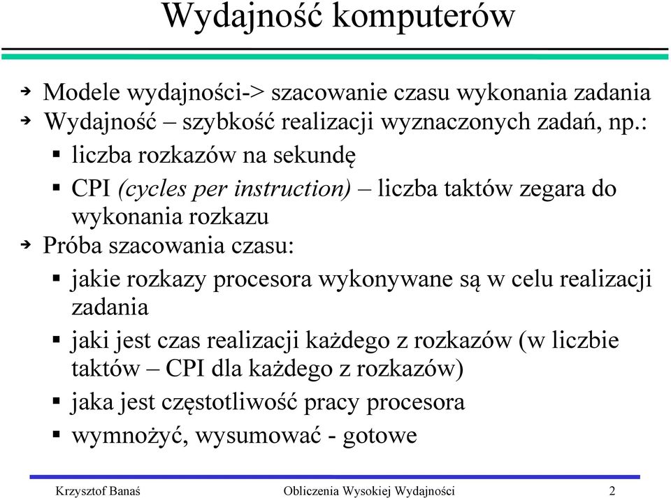 : liczba rozkazów na sekundę CPI (cycles per instruction) liczba taktów zegara do wykonania rozkazu Próba szacowania