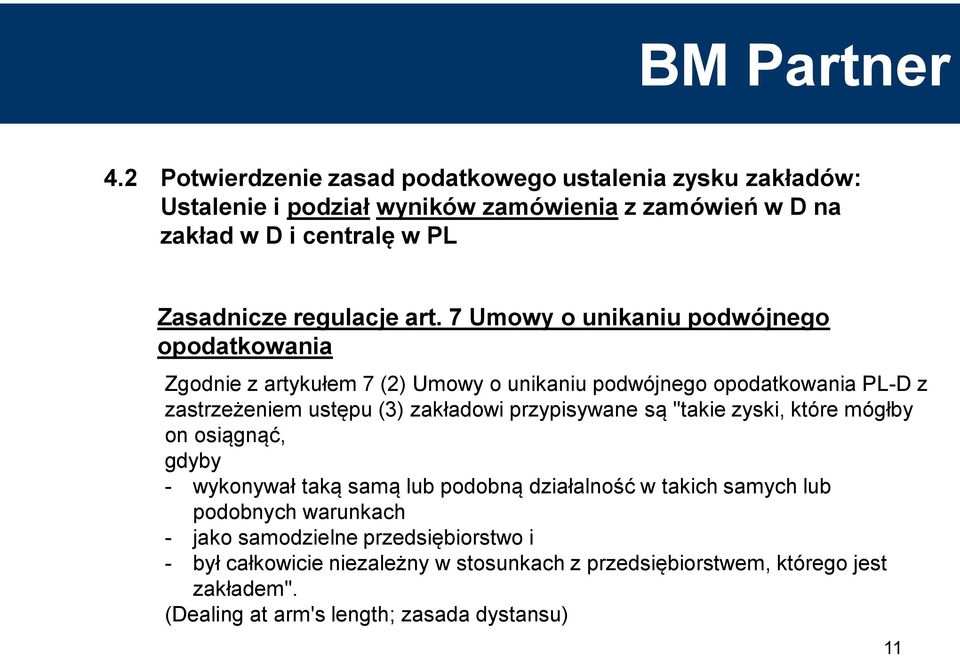 7 Umowy o unikaniu podwójnego opodatkowania Zgodnie z artykułem 7 (2) Umowy o unikaniu podwójnego opodatkowania PL-D z zastrzeżeniem ustępu (3) zakładowi