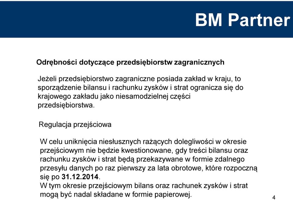 Regulacja przejściowa W celu uniknięcia niesłusznych rażących dolegliwości w okresie przejściowym nie będzie kwestionowane, gdy treści bilansu oraz rachunku