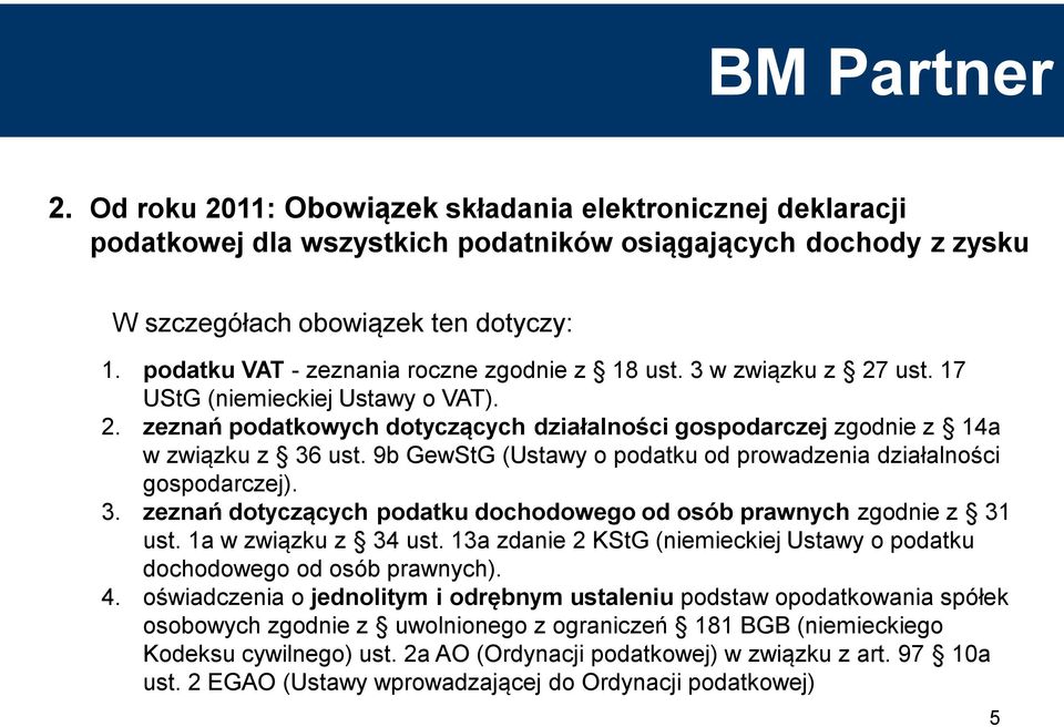 9b GewStG (Ustawy o podatku od prowadzenia działalności gospodarczej). 3. zeznań dotyczących podatku dochodowego od osób prawnych zgodnie z 31 ust. 1a w związku z 34 ust.