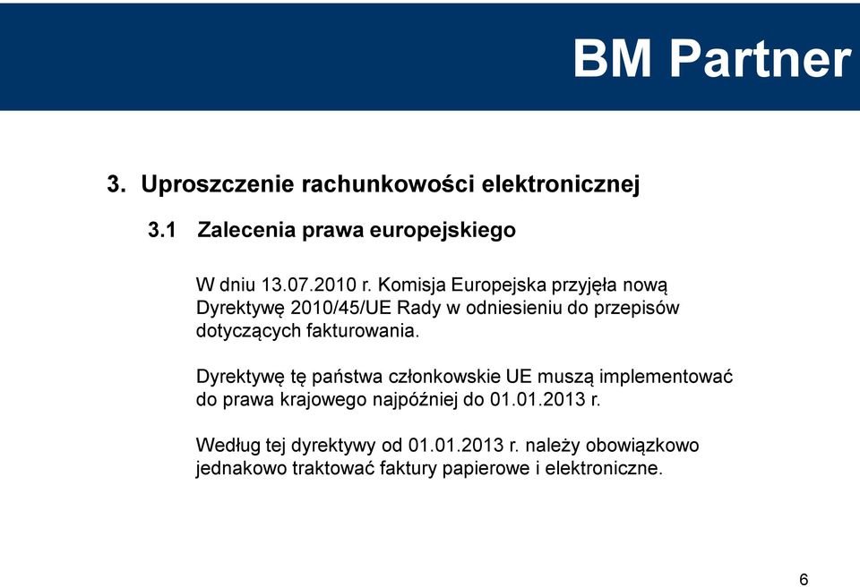 fakturowania. Dyrektywę tę państwa członkowskie UE muszą implementować do prawa krajowego najpóźniej do 01.