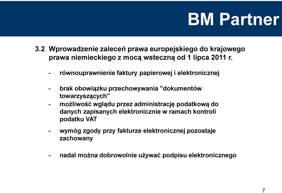 - możliwość wglądu przez administrację podatkową do danych zapisanych elektronicznie w ramach kontroli podatku VAT