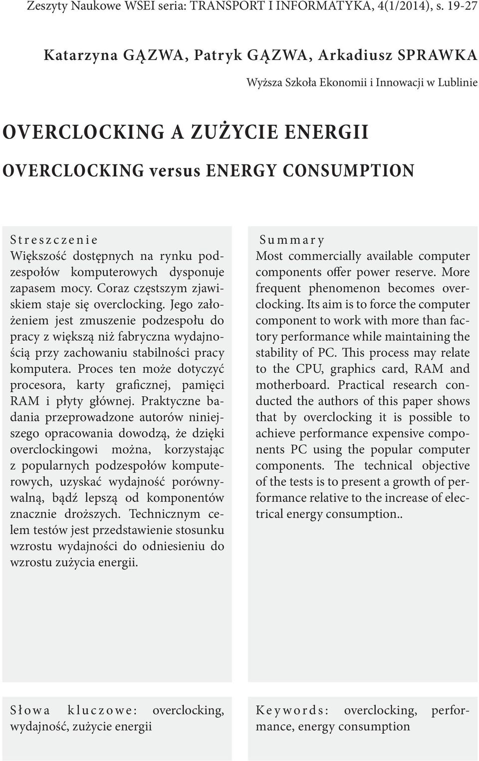 dostępnych na rynku podzespołów komputerowych dysponuje zapasem mocy. Coraz częstszym zjawiskiem staje się overclocking.