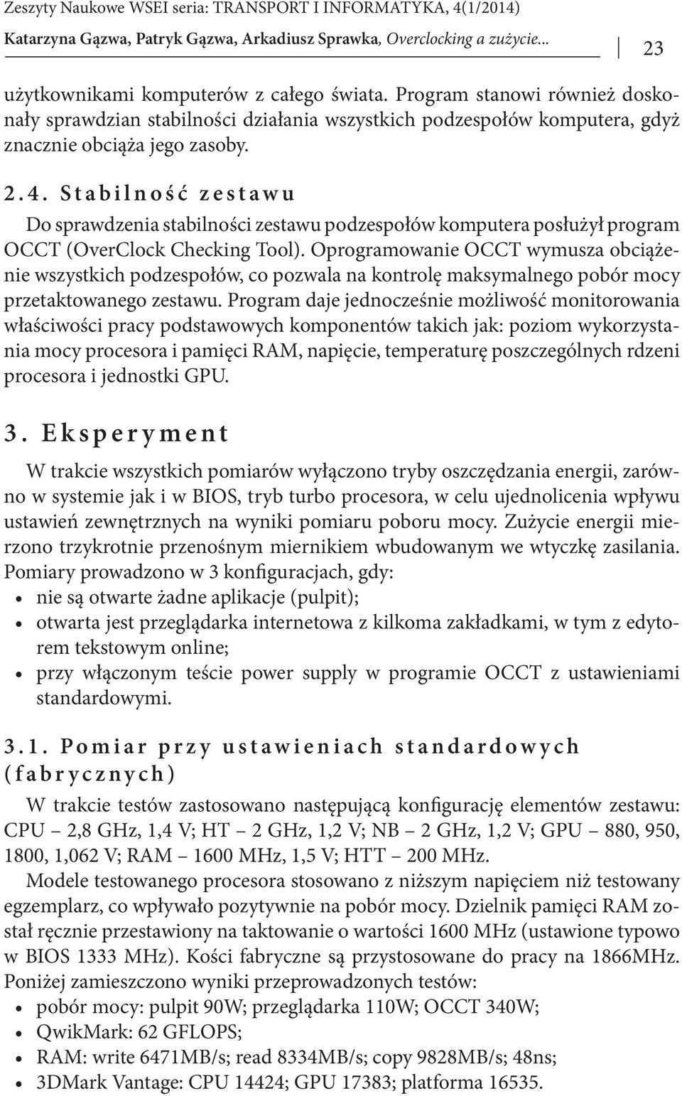 Stabilność zestawu Do sprawdzenia stabilności zestawu podzespołów komputera posłużył program OCCT (OverClock Checking Tool).