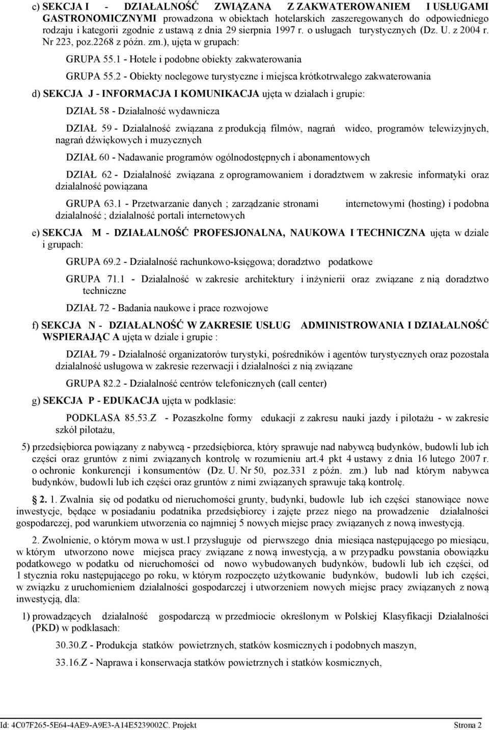 2 - Obiekty noclegowe turystyczne i miejsca krótkotrwałego zakwaterowania d) SEKCJA J - INFORMACJA I KOMUNIKACJA ujęta w działach i grupie: DZIAŁ 58 - Działalność wydawnicza DZIAŁ 59 - Działalność