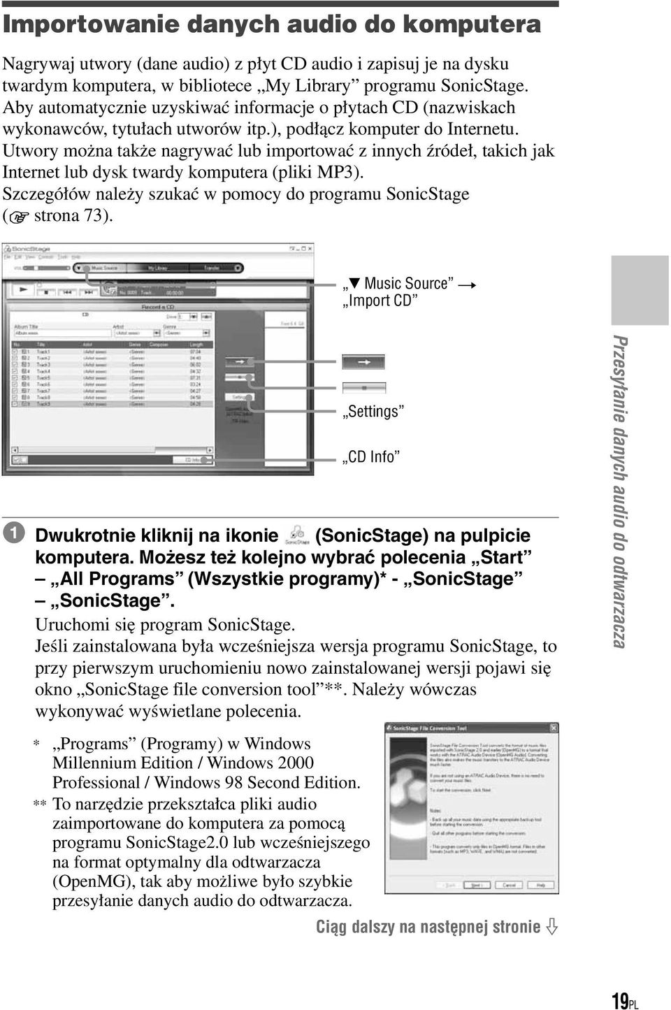 Utwory można także nagrywać lub importować z innych źródeł, takich jak Internet lub dysk twardy komputera (pliki MP3). Szczegółów należy szukać w pomocy do programu SonicStage (1 strona 73).