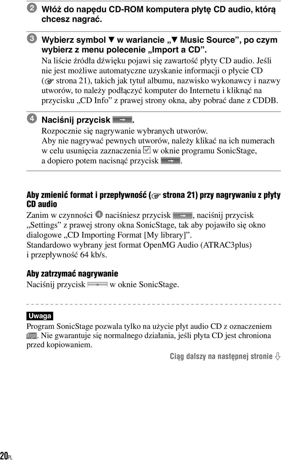 Jeśli nie jest możliwe automatyczne uzyskanie informacji o płycie CD (1 strona 21), takich jak tytuł albumu, nazwisko wykonawcy i nazwy utworów, to należy podłączyć komputer do Internetu i kliknąć na