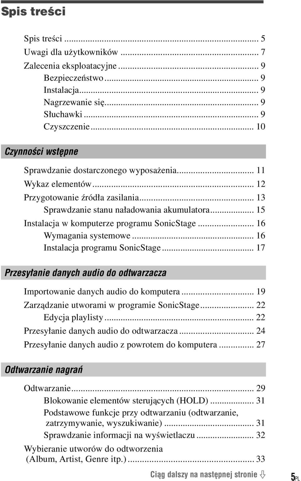 .. 15 Instalacja w komputerze programu SonicStage... 16 Wymagania systemowe... 16 Instalacja programu SonicStage... 17 Przesyłanie danych audio do odtwarzacza Importowanie danych audio do komputera.