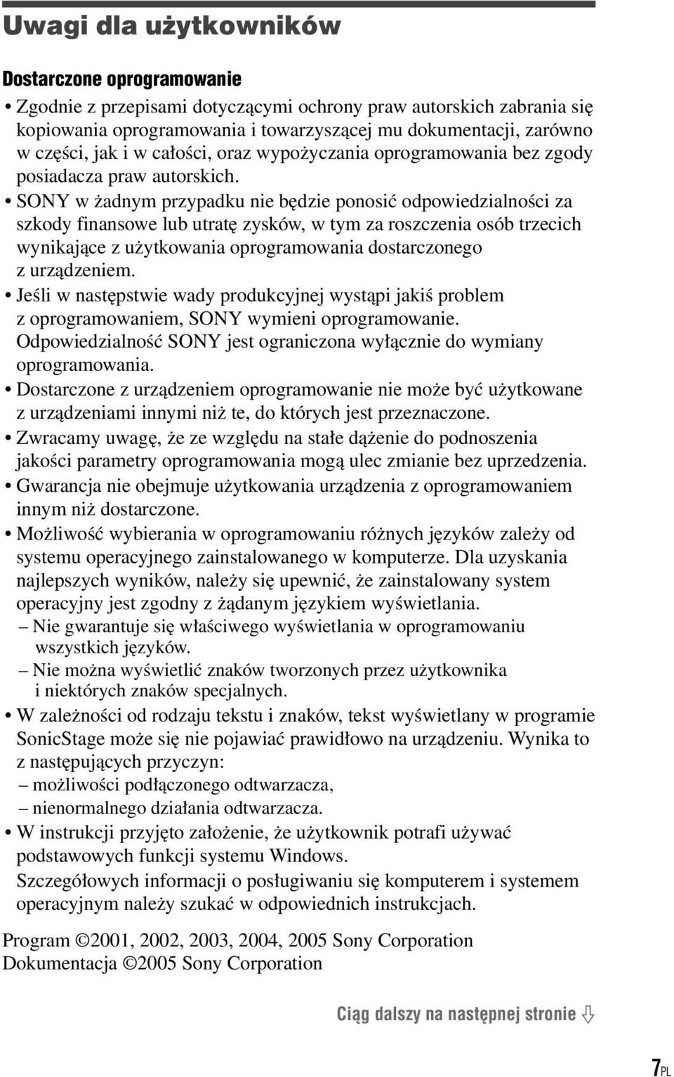 SONY w żadnym przypadku nie będzie ponosić odpowiedzialności za szkody finansowe lub utratę zysków, w tym za roszczenia osób trzecich wynikające z użytkowania oprogramowania dostarczonego z