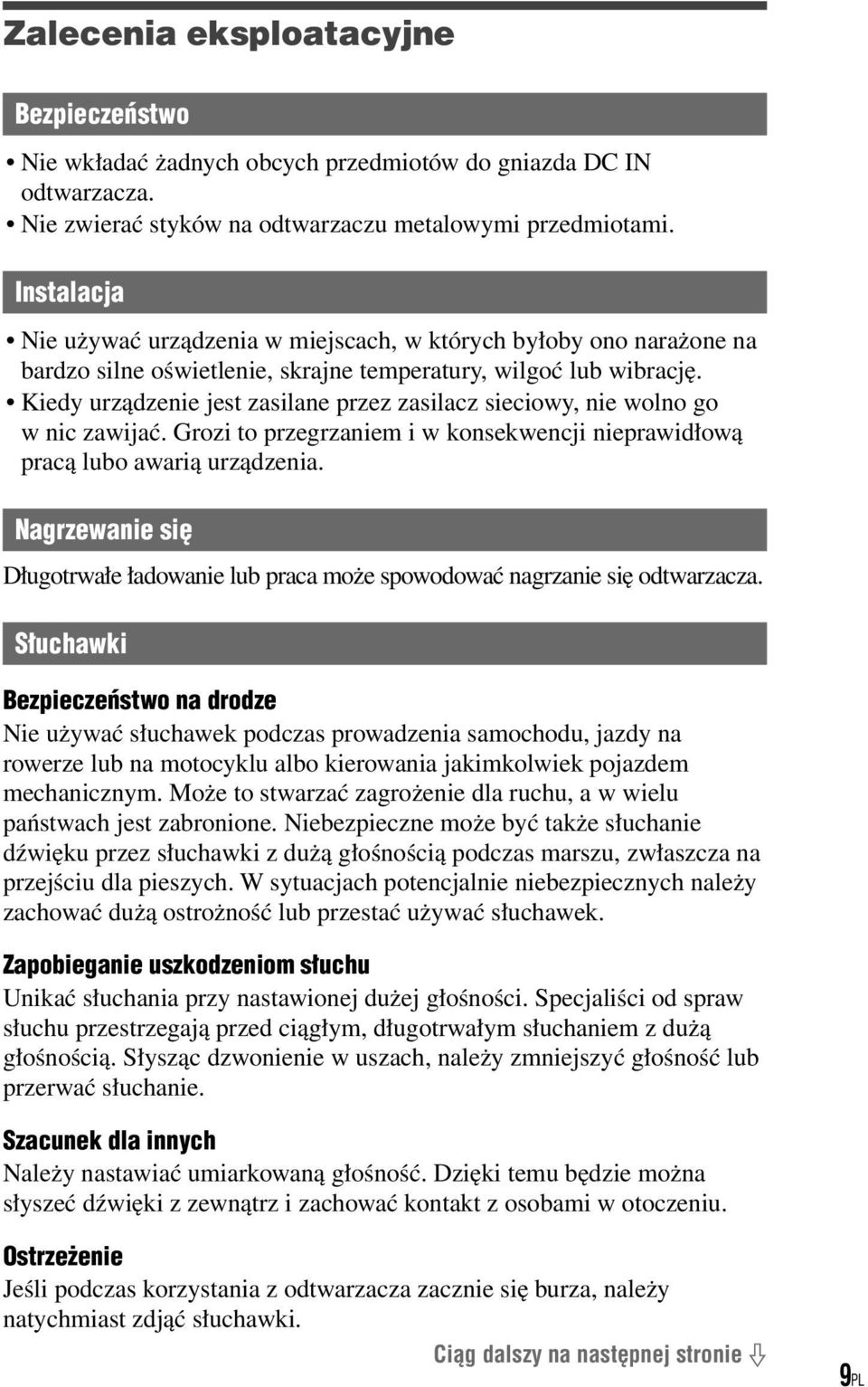 Kiedy urządzenie jest zasilane przez zasilacz sieciowy, nie wolno go w nic zawijać. Grozi to przegrzaniem i w konsekwencji nieprawidłową pracą lubo awarią urządzenia.