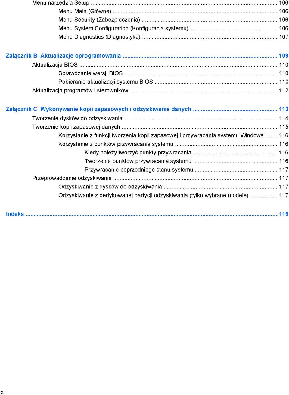 .. 112 Załącznik C Wykonywanie kopii zapasowych i odzyskiwanie danych... 113 Tworzenie dysków do odzyskiwania... 114 Tworzenie kopii zapasowej danych.