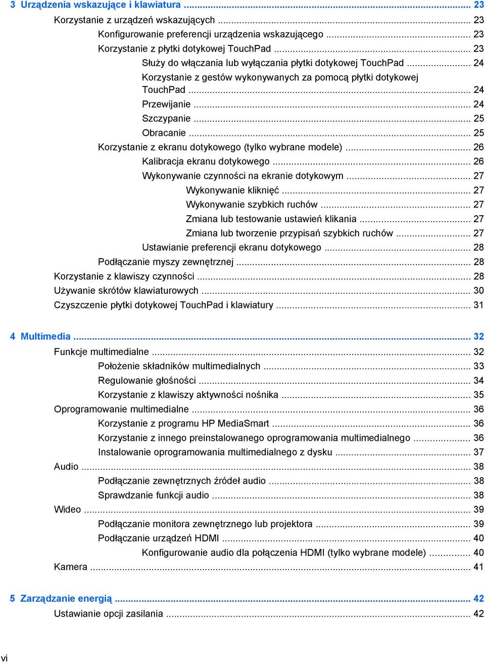 .. 25 Korzystanie z ekranu dotykowego (tylko wybrane modele)... 26 Kalibracja ekranu dotykowego... 26 Wykonywanie czynności na ekranie dotykowym... 27 Wykonywanie kliknięć.