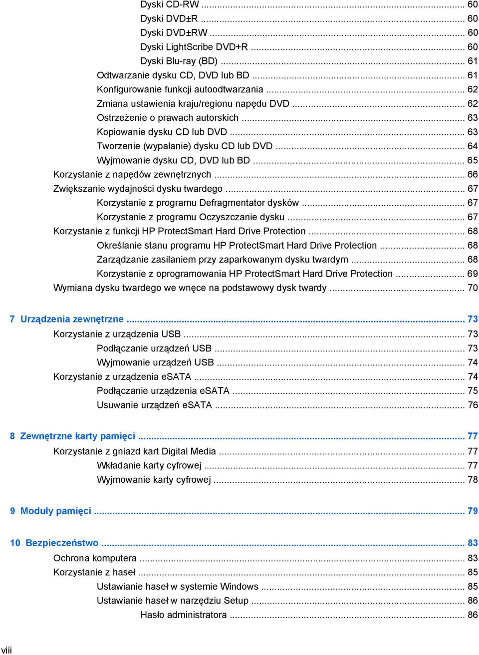 .. 64 Wyjmowanie dysku CD, DVD lub BD... 65 Korzystanie z napędów zewnętrznych... 66 Zwiększanie wydajności dysku twardego... 67 Korzystanie z programu Defragmentator dysków.